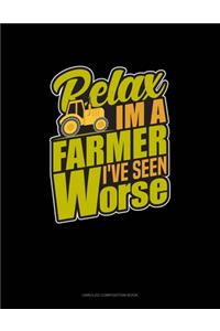 Relax I'm A Farmer I've Seen Worse