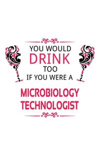 You Would Drink Too If You Were A Microbiology Technologist