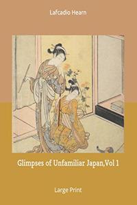 Glimpses of Unfamiliar Japan, Vol 1