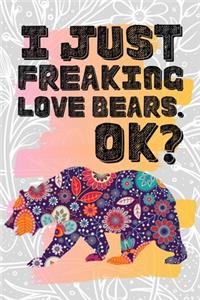 I Just Freaking Love Bears. Ok?