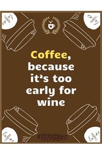 Coffee, because it's too early for wine