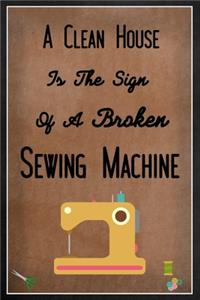 A Clean House Is The Sign Of A Broken Sewing Machine