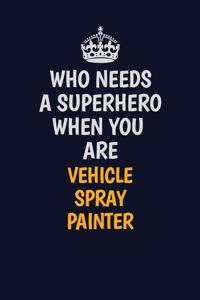 Who Needs A Superhero When You Are Vehicle Spray Painter