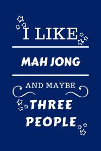 I Like Mah Jong And Maybe Three People