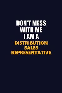 Don't Mess With Me I Am A Distribution Sales Representative