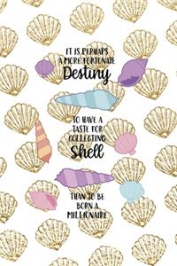 It Is Perhaps A More Fortunate Destiny To Have A Taste For Collecting Shell Than To Be Born A Millionaire