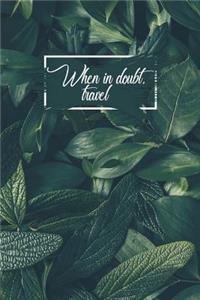 When in Doubt Travel: Motivational Travel Bullet Journal - 120-Page 1/4 Inch Dot Grid Notebook - 6 X 9 Perfect Bound Softcover