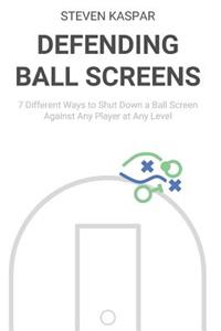 Defending Ball Screens: 7 Different Ways to Shut Down a Ball Screen Against Any Player at Any Level