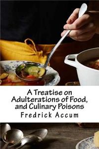 A Treatise on Adulterations of Food, and Culinary Poisons