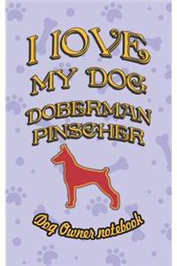 I Love My Dog Doberman Pinscher - Dog Owner Notebook
