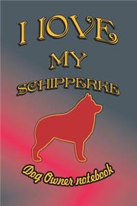I Love My Schipperke - Dog Owner Notebook