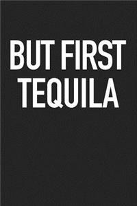 But First Tequila