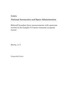 Sidewall Boundary-Layer Measurements with Upstream Suction in the Langley 0.3-Meter Transonic Cryogenic Tunnel