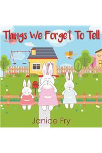 Things We Forget To Tell