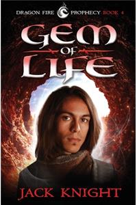 Gem of Life (Dragon Fire Prophecy Book 4)