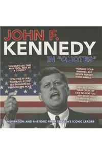 John F. Kennedy in "Quotes": Inspiration and Rhetoric from the USA's Iconic Leader