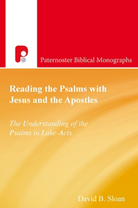 Reading the Psalms with Jesus and the Apostles: The Understanding of the Psalms in Luke-Acts