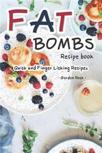 Fat Bombs Recipe Book: Quick and Finger Licking Recipes