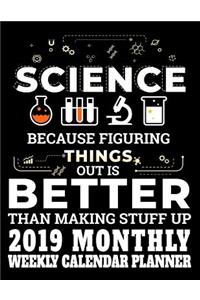 Science Because Figuring Things Out Is Better Than Making Stuff Up 2019 Monthly Weekly Calendar Planner