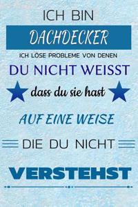 Ich Bin Dachdecker Ich Löse Probleme Von Denen Du Nicht Weißt Dass Du Sie Hast - Auf Eine Weise Die Du Nicht Verstehst