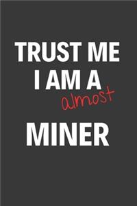 Trust Me I Am Almost A Miner