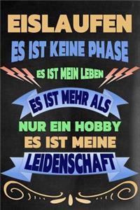 Eislaufen - Es Ist Keine Phase Es Ist Mein Leben Es Ist Mehr ALS Nur Ein Hobby Es Ist Meine Leidenschaft