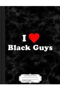 I Love Black Guys Composition Notebook