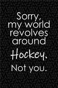 Sorry, My World Revolves Around Hockey. Not You.