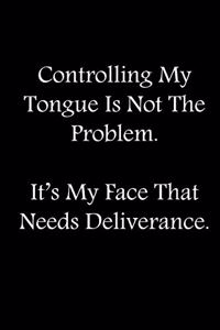 Controlling My Tongue Is Not The Problem. It's My Face That Needs Deliverance.