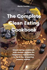 The Complete Clean Eating Cookbook
