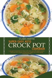 Super Easy Keto Crock Pot Cookbook: Lose Up To 5 Pounds In 5 Days With Tasty And Affordable Recipes. Discover How Simple Can Be Lose Weight Fast While Eating Awesome Food