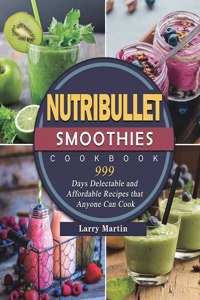 Nutribullet Smoothies Cookbook 999