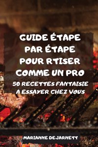 Guide Etape Par Etape Pour Rtiser Comme Un Pro