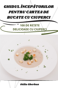 Ghidul ÎncepĂtorilor Pentru Cartea de Bucate Cu Ciuperci