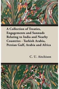 Collection of Treaties, Engagements and Sunnuds Relating to India and Nearby Countries - Turkish Arabia, Persian Gulf, Arabia and Africa