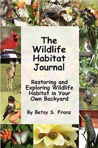 Wildlife Habitat Journal - Restoring and Exploring Wildlife Habitat in Your Own Backyard