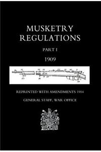 MUSKETRY REGULATIONS Part 1 1909 (Reprinted with amendments1914)