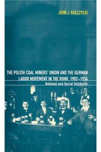 Polish Coal Miners' Union and the German Labor Movement in the Ruhr, 1902-1934