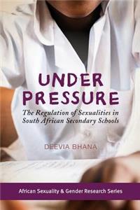 Under Pressure. the Regulation of Sexualities in South African Secondary Schools