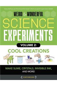 Weird & Wonderful Science Experiments, Volume 2: Cool Creations