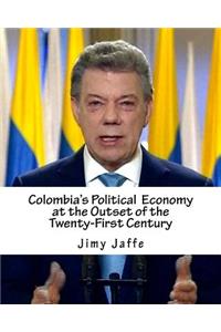 Colombia's Political Economy at the Outset of the Twenty-First Century