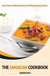 The Jamaican Cookbook: Learn How to Make Jamaican Food Recipes from Scratch