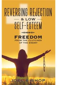 Reversing Rejection & Low Self-Esteem