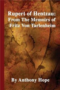 Rupert of Hentzau: From the Memoirs of Fritz Von Tarlenheim: Sequel to the Prisoner of Zenda