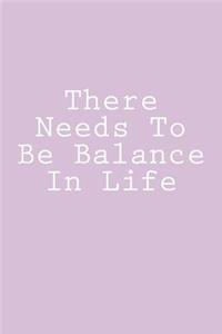 There Needs To Be Balance In Life