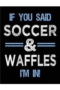 If You Said Soccer & Waffles I'm In