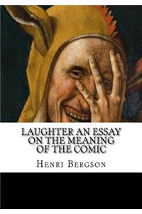 Laughter An Essay on the Meaning of the Comic