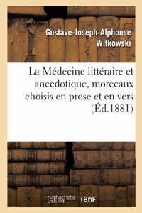 La Médecine Littéraire Et Anecdotique, Morceaux Choisis En Prose Et En Vers