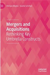 Mergers and Acquisitions: Rethinking Key Umbrella Constructs