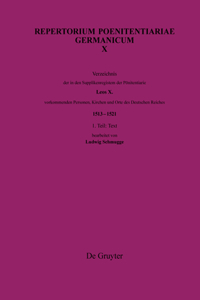 Verzeichnis Der in Den Supplikenregistern Der Pönitentiarie Leos X. Vorkommenden Personen, Kirchen Und Orte Des Deutschen Reiches (1513-1521)